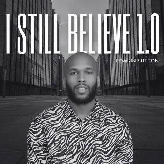 I Still Believe 1.0 by Edwrin Sutton