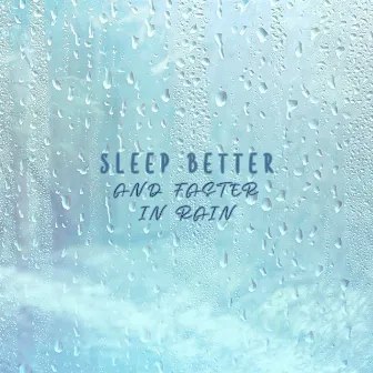 Sleep Better and Faster in Rain: Deep Rest, Melodic Soft Rain, Stress Relief by Close to Nature Music Ensemble