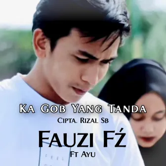 Ka Gob Yang Tanda by Fauzi Fź