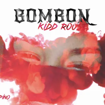 BOMBON by Kidd Rouse