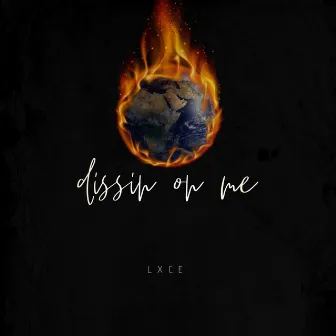 Dissin on Me by lxce