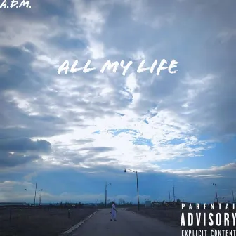 All My Life by A.D.M.