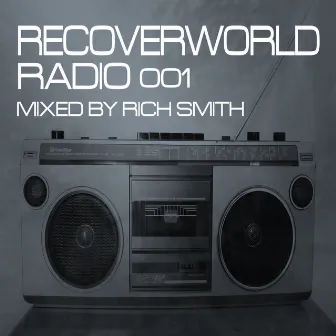 Recoverworld Radio 001 (Mixed by Rich Smith) by Rich Smith