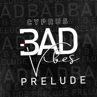 bad vibes prelude by Cyprus TwoSixFive