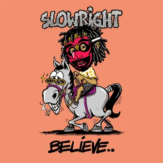 Believe by Slowright