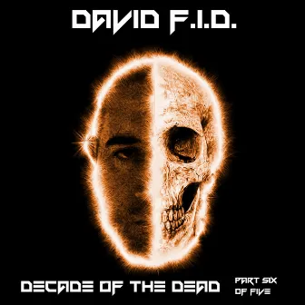 Decade of The Dead Part Six by David F.I.D.