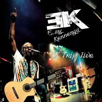 EK Trip Live by E.sy Kennenga