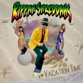 Vacation Time by Rippah Shreddahs