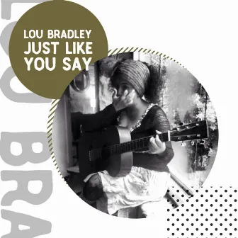 Just Like You Say by Lou Bradley