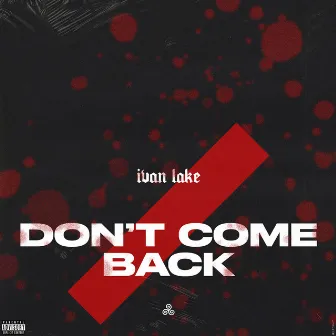 Don't Come Back by Ivan Lake