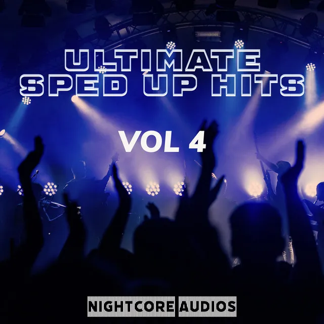 Ultimate Sped Up Hits: Nightcore Audios, Vol. 4