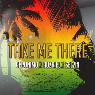 Take Me There (Geronimo X Auzriel X Selvin) by Geronimo Wild Apache