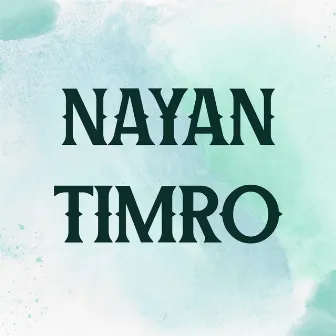 Nayan Timro by Shiva K.C