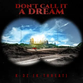 Don't Call It A Dream by K-Threat