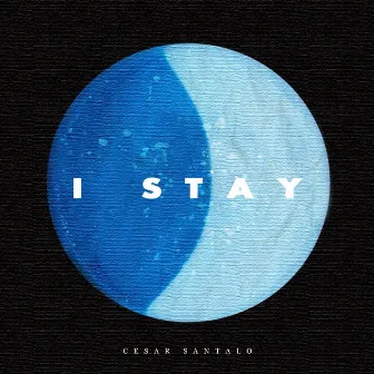 I Stay by Cesar Santalo