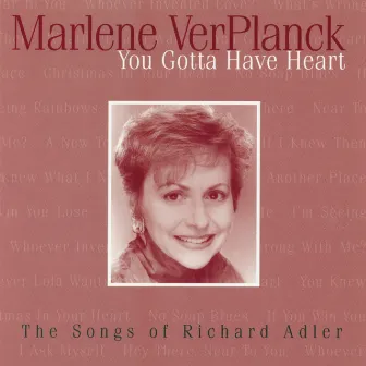 You Gotta Have Heart (The Songs Of Richard Adler) by Marlene Ver Planck