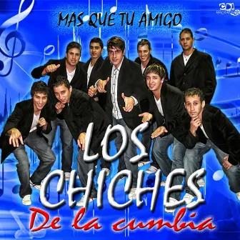 Mas que tu amigo by LOS CHICHES DE LA CUMBIA