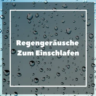 Regengeräusche Zum Einschlafen by Regen Sounds