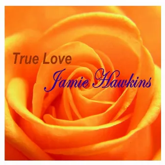 True Love by Jamie Hawkins