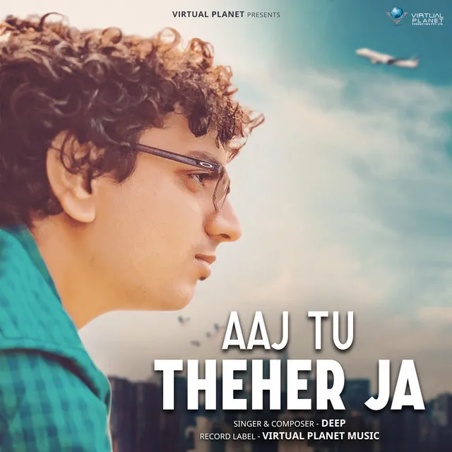 Aaj Tu Theher Ja