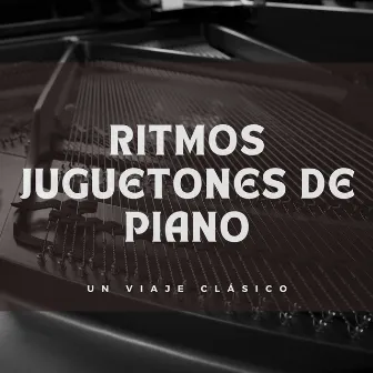 Ritmos Juguetones De Piano: Un Viaje Clásico by Música de salón de cócteles