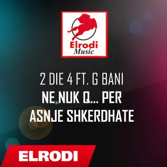 Ne nuk q... per asnje shkerdhate (Ver. Origjinal) by G-Bani