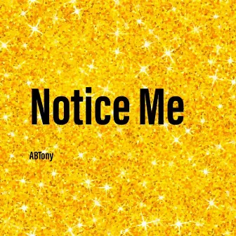 Notice Me by ABTony