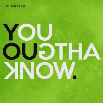 You Oughta Know by Le Griser