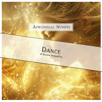 Dance of Divine Sensuality by Aprodisiac Nymph