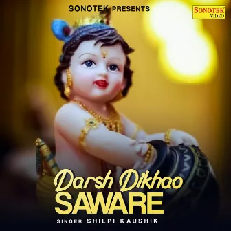 Darsh Dikhao Saware by Shilpi Kaushik