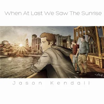 When at Last We Saw the Sunrise by Jason Kendall