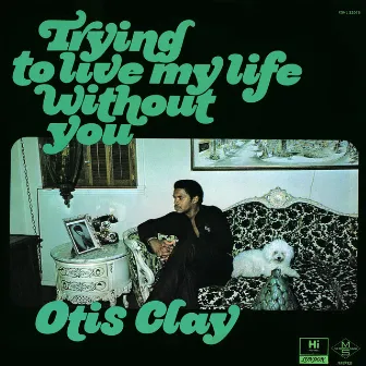 Trying to Live My Life Without You by Otis Clay