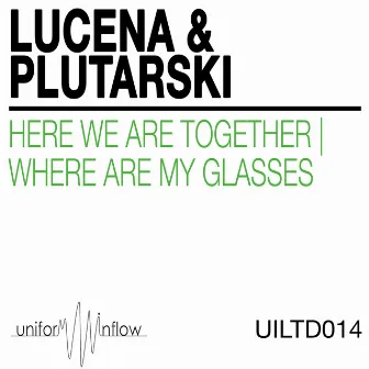 Here We Are Together / Where Are My Glasses by Plutarski