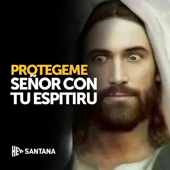 Protégeme Señor Con Tu Espíritu by Hey Santana