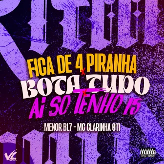 Fica de 4 Piranha X Bota Tudo X Ai Só Tenho 15 by Mc Clarinha 011