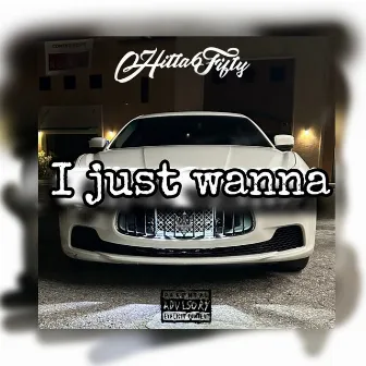 I Just Wanna by Hitta 6fifty