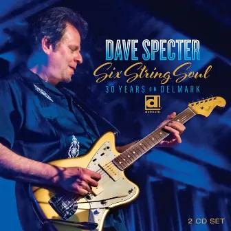 Six String Soul: 30 Years on Delmark by Dave Specter