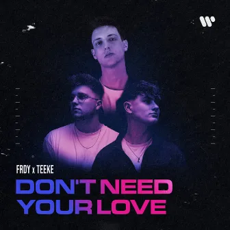 Don’t Need Your Love by FRDY