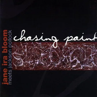 Chasing Paint: Jane Ira Bloom Meets Jackson Pollock by Jane Ira Bloom