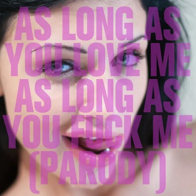 As Long as You Love Me, As Long as You Fuck Me (Parody) - Instrumental