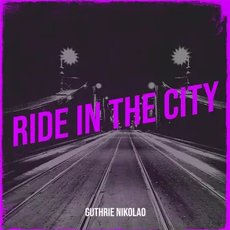 Ride in the City by Guthrie Nikolao