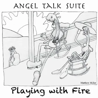 Angel Talk Suite: Playing with Fire by Matthew Miller