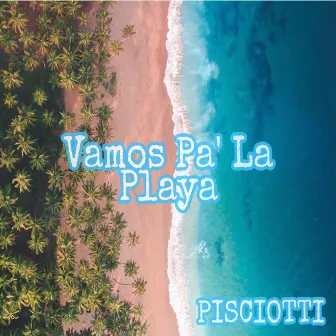 Vamos Pa' La Playa by Pisciotti