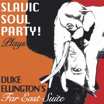 Duke Ellington's Far East Suite by Slavic Soul Party!