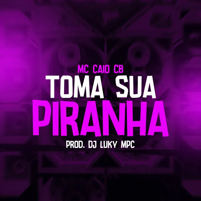 Toma sua piranha