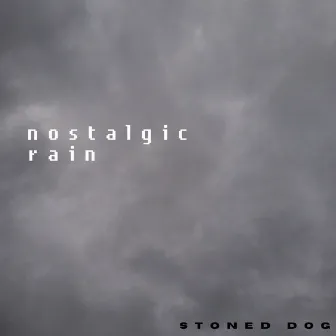 Nostalgic Rain by Stoned Dog