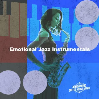 Emotional Jazz Instrumentals by Atmospheric Coffee House Music