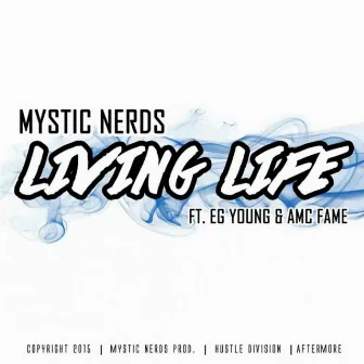 Living Life (feat. EG Young & AMC Fame) by Mystic Nerds