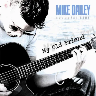 My Old Friend (feat. Bau Down) by Mike Dailey