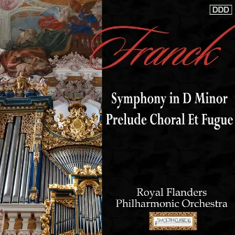 Franck: Symphony in D Minor - Prelude, Choral et Fugue by Royal Flanders Philharmonic Orchestra